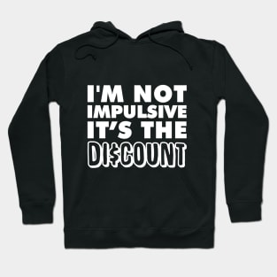 I'm not Impulsive! It's the Discount! Hoodie